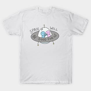 Space Will Be Good for Us T-Shirt